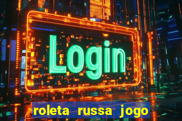 roleta russa jogo como funciona